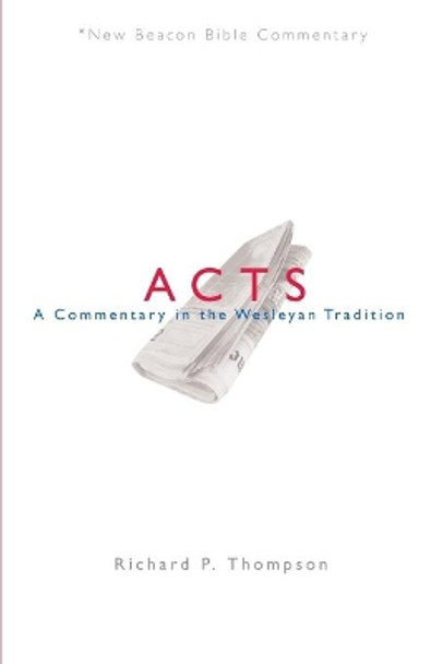 Nbbc, Acts: A Commentary in the Wesleyan Tradition by Richard P Thompson 9780834132399