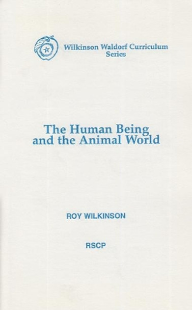 The Human Being and the Animal World by Roy Wilkinson 9780945803454