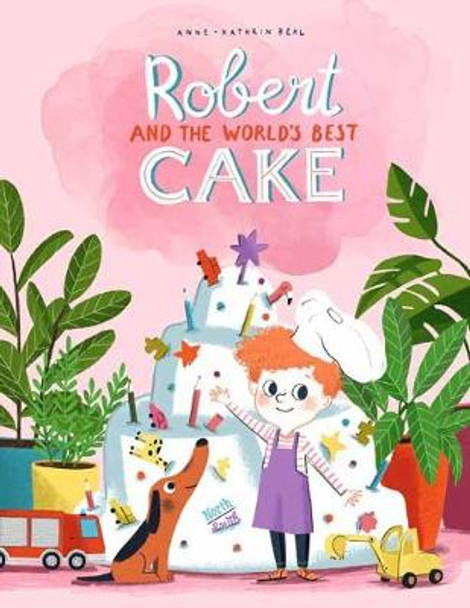 Robert and the World's Best Cake by Anne-Catherine Behl