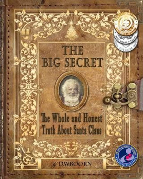 The Big Secret: The Whole and Honest Truth About Santa Claus by D W Boorn 9780988443808