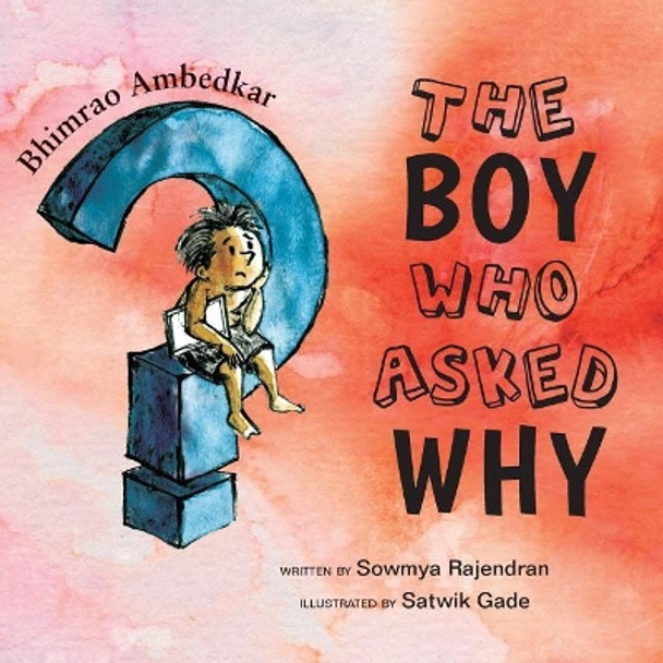 The Boy Who Asked Why: The Story of Bhimrao Ambedkar by Sowmya Rajendran 9780999547618