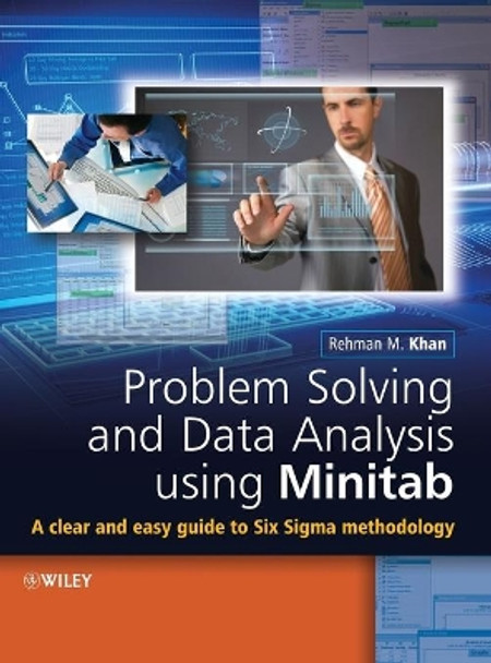 Problem Solving and Data Analysis Using Minitab: A Clear and Easy Guide to Six Sigma Methodology by Rehman M. Khan 9781118307571