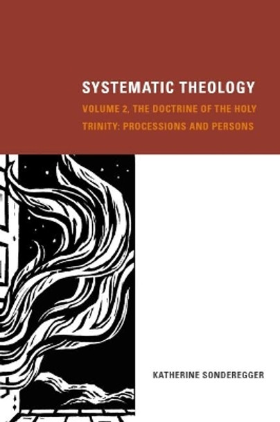 Systematic Theology, Volume 2: The Doctrine of the Holy Trinity: Processions and Persons: 2 by Katherine Sonderegger 9781451482850