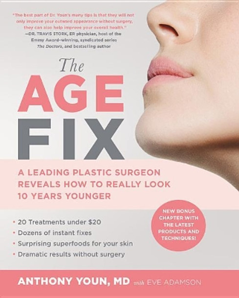 The Age Fix: A Leading Plastic Surgeon Reveals How to Really Look 10 Years Younger by Dr Anthony Youn 9781455533305