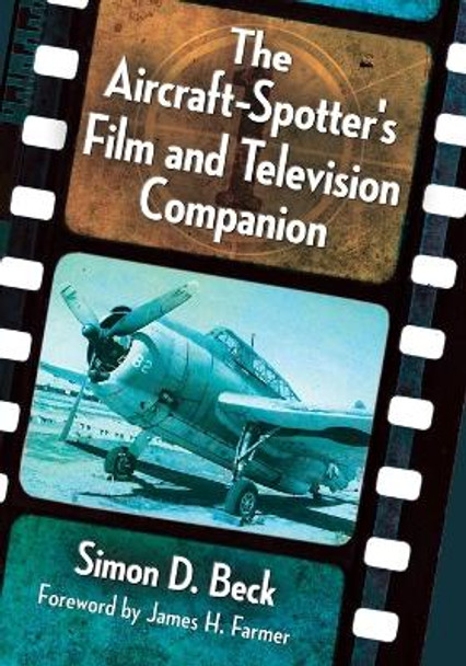 The Aircraft-Spotter's Film and Television Companion by Simon D. Beck 9781476663494