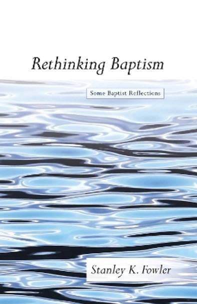 Rethinking Baptism by Stanley K Fowler 9781498209670