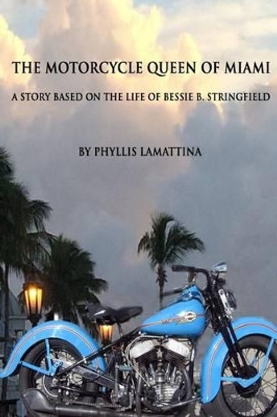 The Motorcycle Queen of Miami: A Story Based on the Life of Bessie B. Stringfield by Phyllis Lamattina 9781508755456