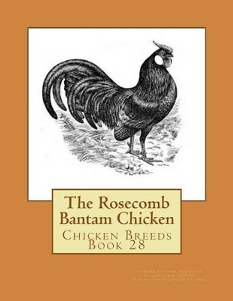 The Rosecomb Bantam Chicken: Chicken Breeds Book 28 by Roger Fletcher Hearnshaw 9781533403001