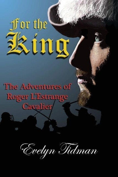 For the King: The Adventures of Roger L'Estrange, Cavalier by Evelyn Tidman 9781540806277