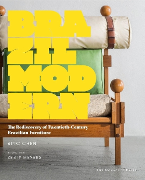 Brazil Modern: The Rediscovery of Twentieth-Century Brazilian Furniture by Aric Chen 9781580934442