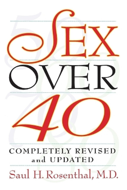 Sex Over 40: Completely Revised and Updated Version by Saul H. Rosenthal 9781585420544