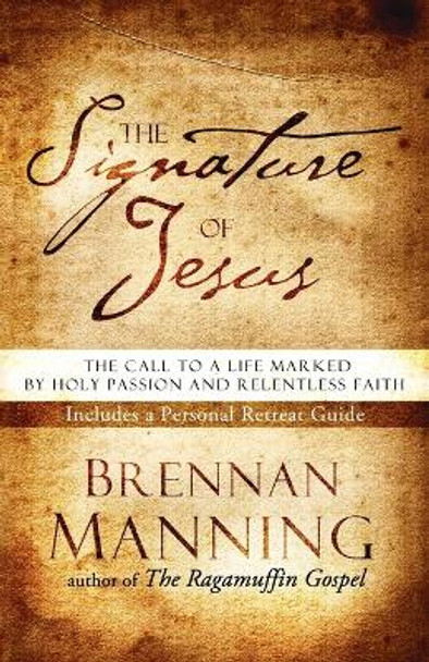 The Signature of Jesus: Living a Life of Holy Passion and Unreasonable Faith by Brennan Manning 9781590523506