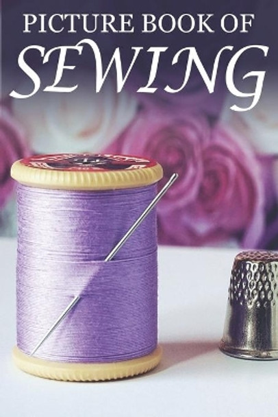 Picture Book of Sewing: For Seniors with Dementia [Hobby Picture Books] by Mighty Oak Books 9781659394597