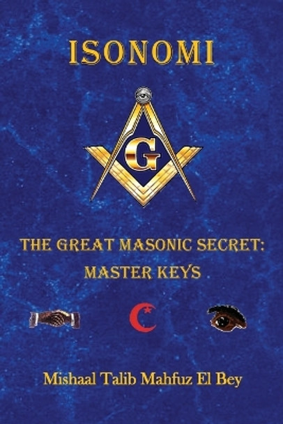 Isonomi: The Great Masonic Secret: Master Keys by Mishaal Talib Mahfuz El Bey 9781733280556