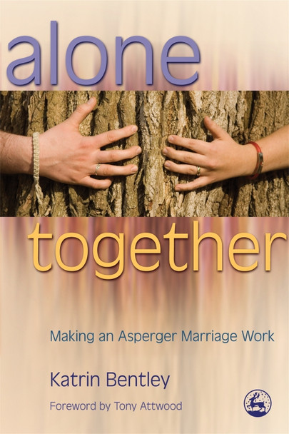 Alone Together: Making an Asperger Marriage Work by Tony Attwood 9781843105374