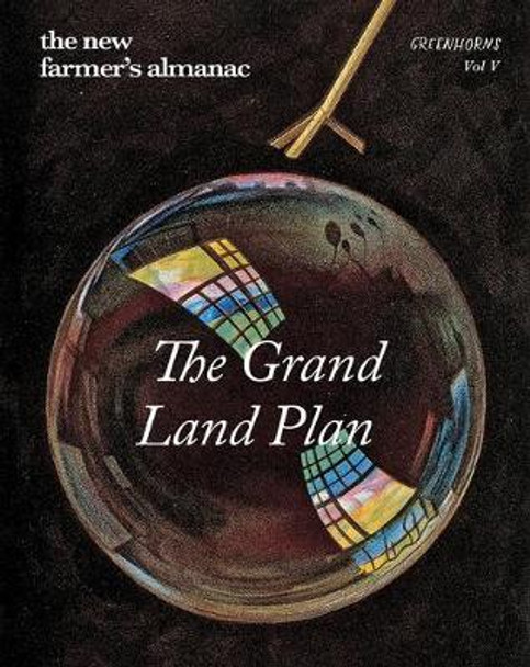 The New Farmer’s Almanac, Volume V: Grand Land Plan by Greenhorns