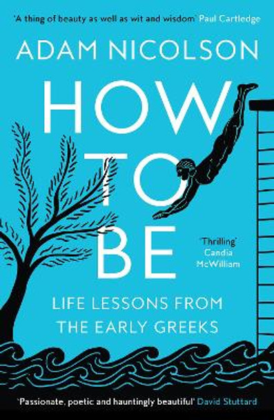 How to Be: Life Lessons from the Early Greeks by Adam Nicolson 9780008490829