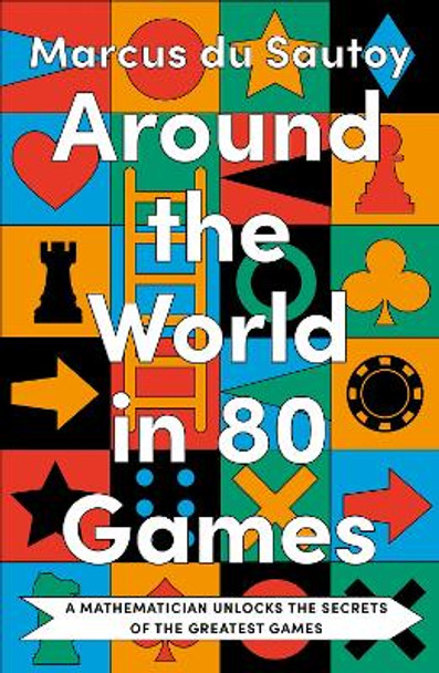 Around the World in 80 Games: A mathematician unlocks the secrets of the greatest games by Marcus du Sautoy 9780008525910