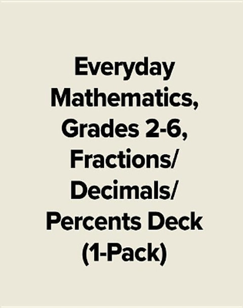 Everyday Mathematics, Grades 2-6, Fractions/Decimals/Percents Deck (1-Pack) by McGraw Hill 9780076561049