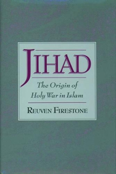 Jihad: The Origin of Holy War in Islam by Reuven Firestone 9780195154948