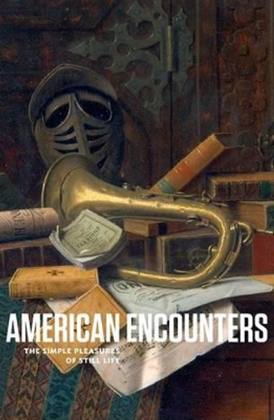 American Encounters: The Simple Pleasures of Still Life by Stephanie Mayer Heydt 9780692291382