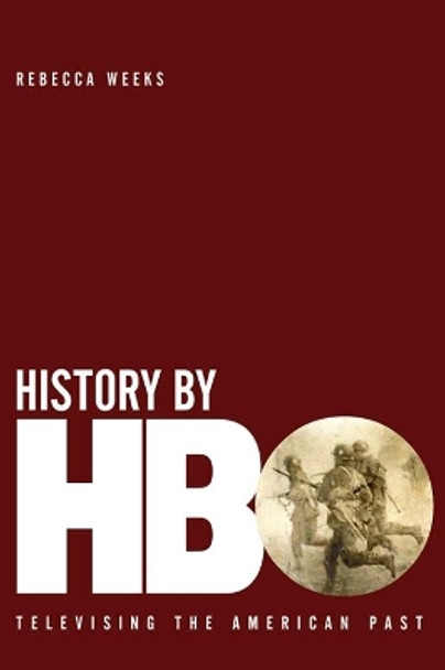 History by HBO: Televising the American Past by Rebecca Weeks 9780813195308