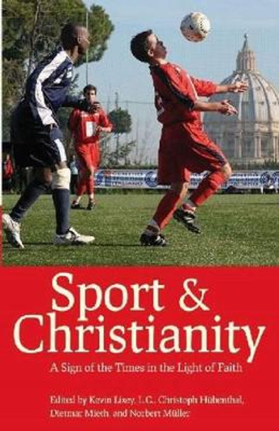 Sport and Christianity: A Sign of the Times in the Light of Faith by Kevin Lixey 9780813219936