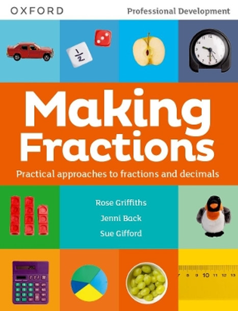 Making Fractions: Practical ways to teach fractions and decimals by Rose Griffiths 9781382028721