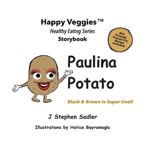 Paulina Potato Storybook 7: Black and Brown Is Super Cool! by J Stephen Sadler 9780960046782