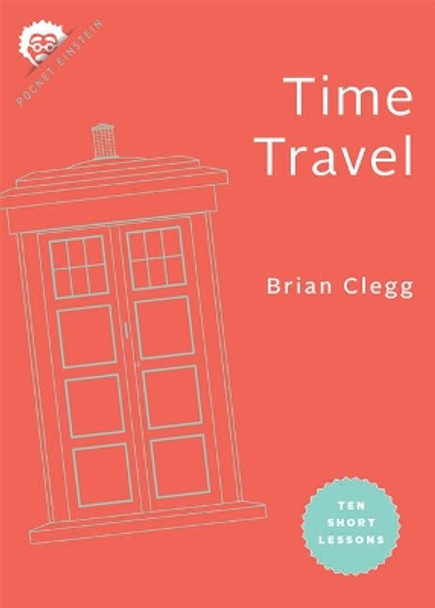 Time Travel: Ten Short Lessons by Brian Clegg 9781421442402