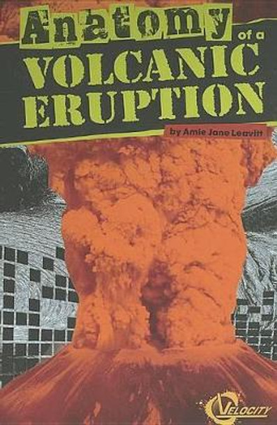 Anatomy of a Volcanic Eruption by Amie Leavitt 9781429673570