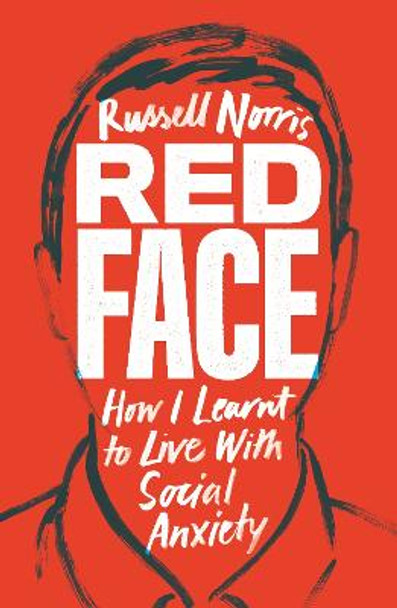 Red Face: How I Learnt to Live With Social Anxiety by Russell Norris