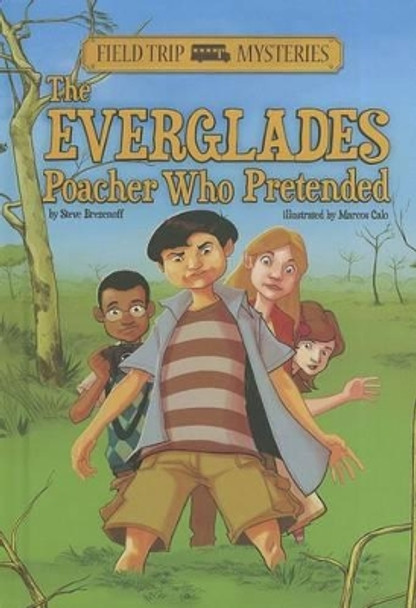 Field Trip Mysteries: The Everglades Poacher Who Pretended by ,Steve Brezenoff 9781434237903