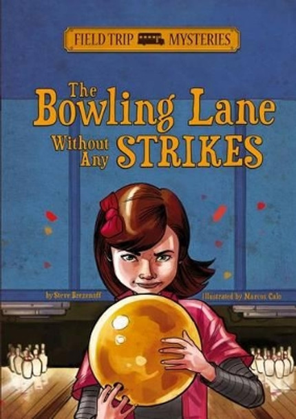 Field Trip Mysteries: The Bowling Lane Without Any Strikes by Steve Brezenoff 9781434259790
