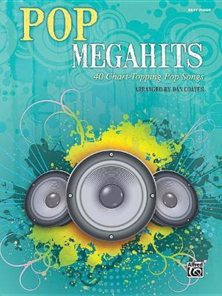 Pop Megahits: 40 Chart-Topping Pop Songs (Easy Piano) by Dan Coates 9781470640675