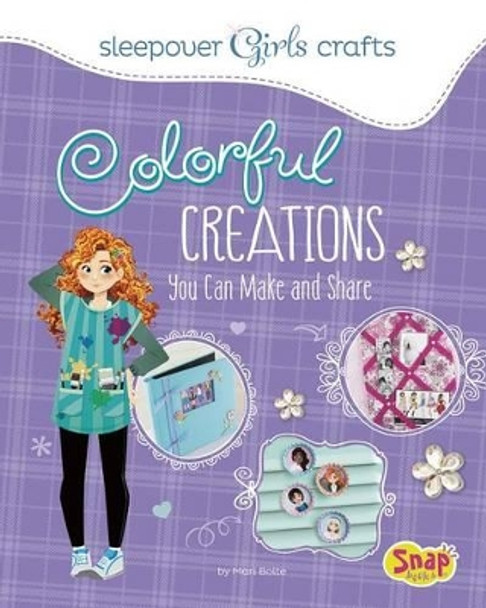 Colorful Creations You Can Make and Share by Mari Bolte 9781491417348