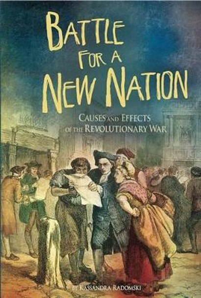 Battle for a New Nation: Causes and Effects of the Revolutionary War by Kassandra Radomski 9781491420065