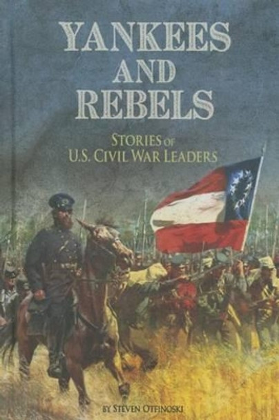 Yankees and Rebels: Stories of U.S. Civil War Leaders by ,Steven Otfinoski 9781491421611