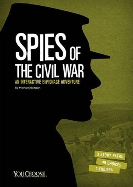 Spies of the Civil War: An Interactive Espionage Adventure by ,Michael Burgan 9781491459324