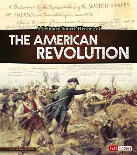 A Primary Source History of the American Revolution by Sarah Powers Webb 9781491484876