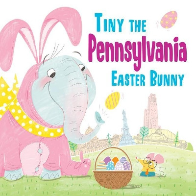 Tiny the Pennsylvania Easter Bunny by Eric James 9781492659570
