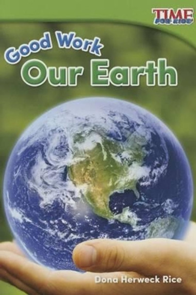 Good Work: Our Earth by Dona Herweck Rice 9781493821402