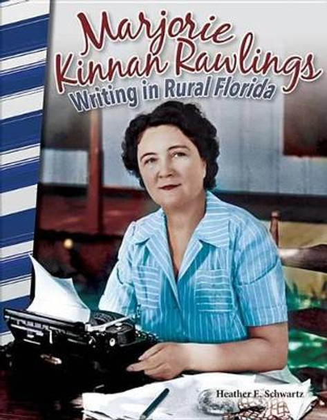 Marjorie Kinnan Rawlings: Writing in Rural Florida: Writing in Rural Florida by Heather Schwartz 9781493835430