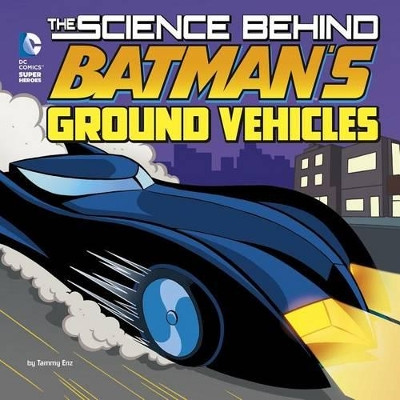 The Science Behind Batman's Ground Vehicles by Tammy Enz 9781515720348