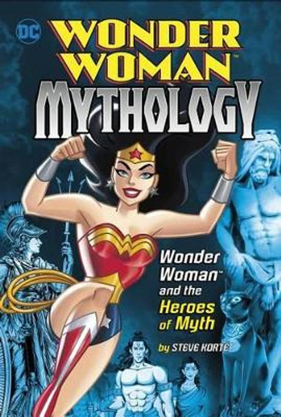 Wonder Woman and the Heroes of Myth by Steve Korte 9781515745853