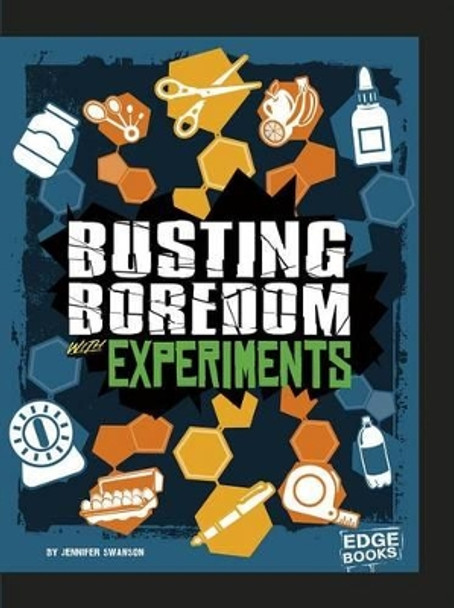 Busting Boredom with Experiments by Jennifer Swanson 9781515747024