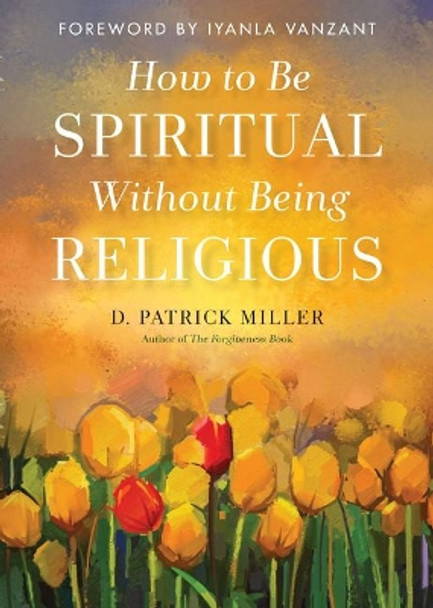 How to be Spiritual without Being Religious by D. Patrick Miller 9781571748423