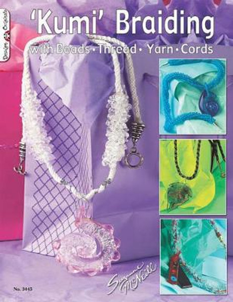 Kumi Braiding: With Beads, Thread ,Yarn, Cords by Suzanne McNeill 9781574212976