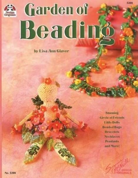 Garden of Beading: Stunning Circle of Friends, Little Dolls, Beaded Bags, Bracelets, Necklaces, Pendants and More! by Lisa Ann Claver 9781574215182