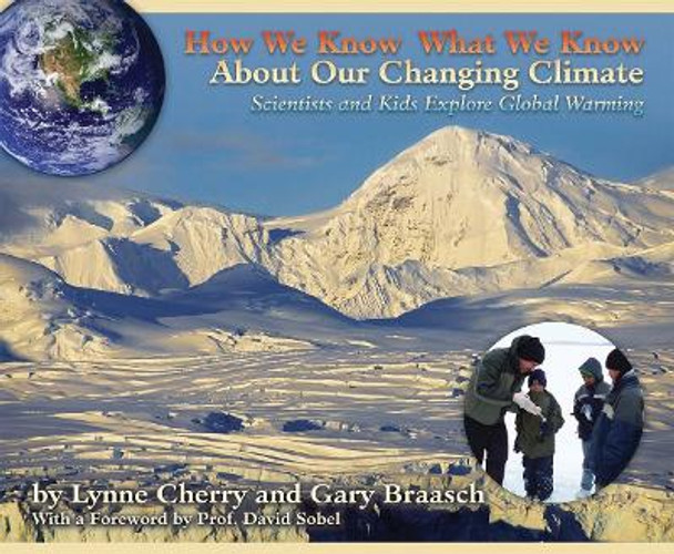 How We Know What We Know About Our Changing Climate: Scientists and Kids Explore Global Warming by Lynne Cherry 9781584691303